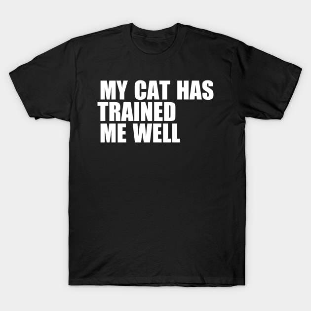 My Cat Has Trained Me Well T-Shirt by LeanneSimpson